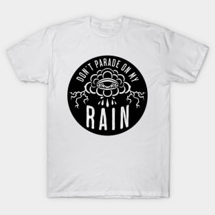 Don't Parade on My Rain T-Shirt